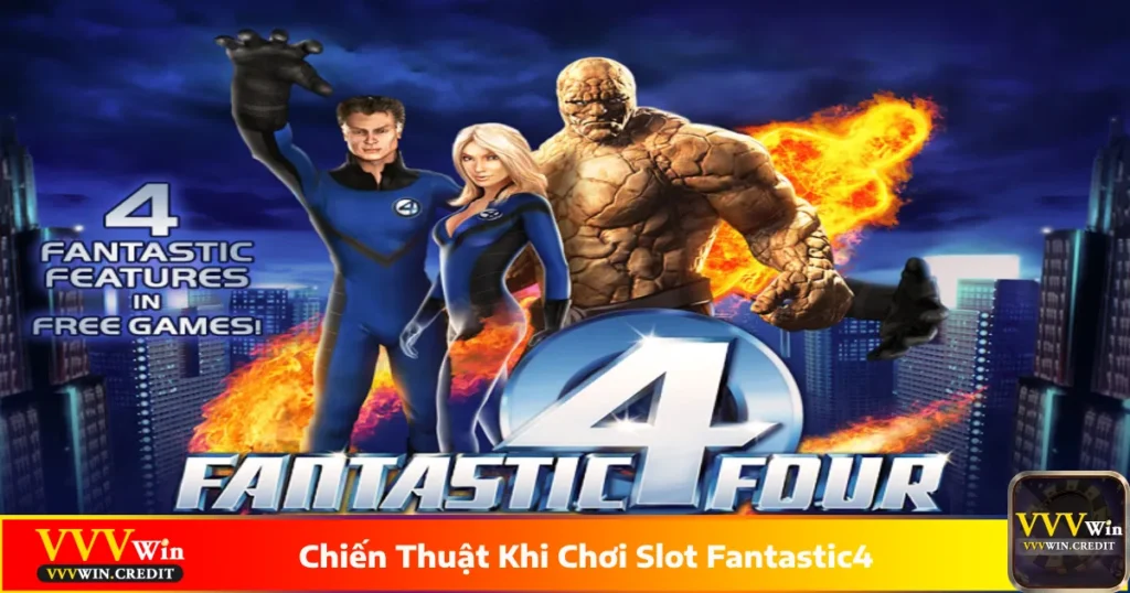 Chiến Thuật Khi Chơi Slot Fantastic4: Bí Kíp Vàng Tại VVVWin 1 Các chiến thuật khi chơi slot Fantastic4 hiệu quả